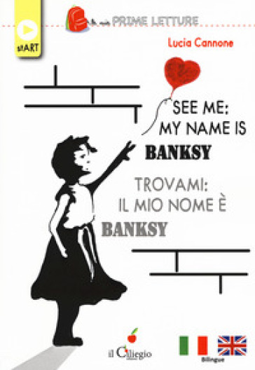 See me: my name is Banksy-Trovami: il mio nome è Banksy. Ediz. bilingue. Con Contenuto digitale per download - Lucia Cannone