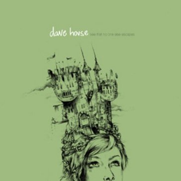 See that no else escapes - DAVE HOUSE