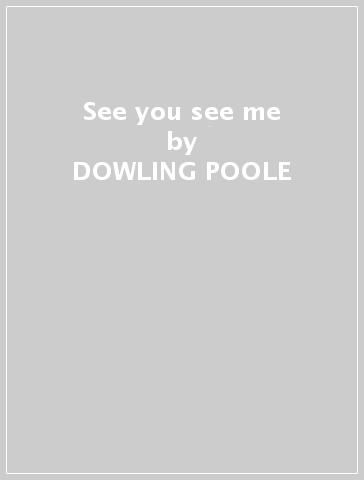 See you see me - DOWLING POOLE