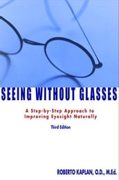 Seeing Without Glasses: A Step-By-Step Approach To Improving Eyesight Naturally Third Edition