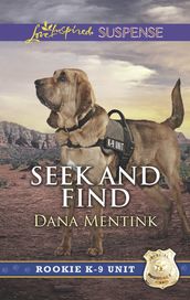 Seek And Find (Rookie K-9 Unit, Book 3) (Mills & Boon Love Inspired Suspense)