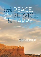 Seek Peace. Give Service. Be Happy
