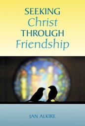 Seeking Christ through Friendship