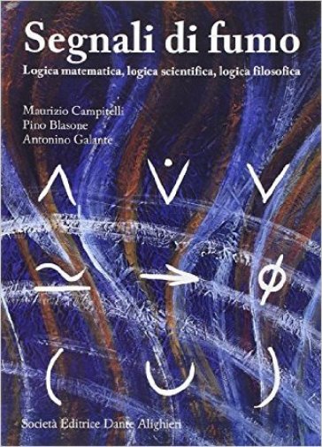 Segnali di fumo. Logica matematica, logica scientifica, logica filosofica. Per i Licei e gli Ist. magistrali - Maurizio Campitelli - Pino Blasone - Antonino Galante