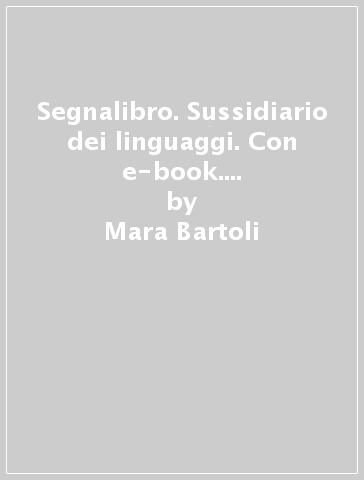 Segnalibro. Sussidiario dei linguaggi. Con e-book. Con espansione online. Per la 4ª classe elementare - Mara Bartoli