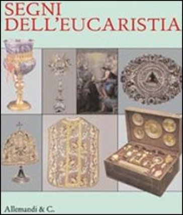 Segni dell'eucaristia. Catalogo della mostra (giugno-settembre 2011)