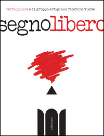 Segno libero. Ediz. illustrata - Ferro Piludu