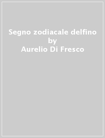 Segno zodiacale delfino - Aurelio Di Fresco