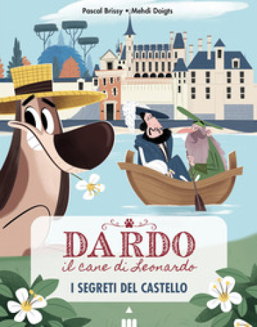 Segreti del castello. Dardo il cane di Leonardo. Vol. 3 - Pascal Brissy