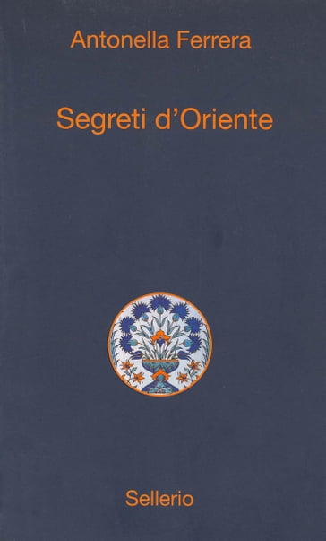 Segreti d'Oriente - Antonella Ferrera