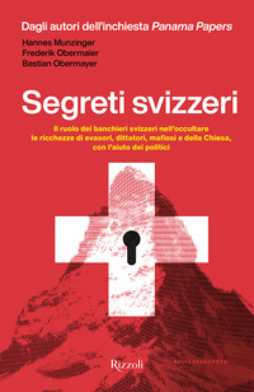 Segreti svizzeri. Il ruolo dei banchieri svizzeri nell'occultare le ricchezze di evasori,...