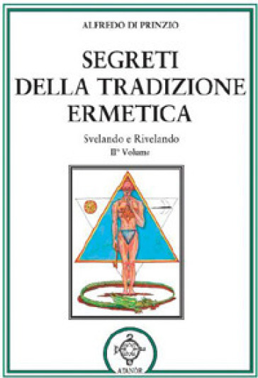 Segreti della tradizione ermetica. Svelando e rivelando. 2. - Alfredo Di Prinzio