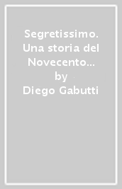 Segretissimo. Una storia del Novecento da Kim a Le Carré