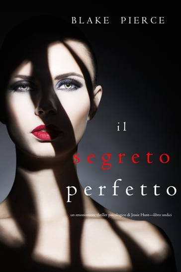 Il Segreto Perfetto (Un emozionante thriller psicologico di Jessie HuntLibro Undici) - Blake Pierce