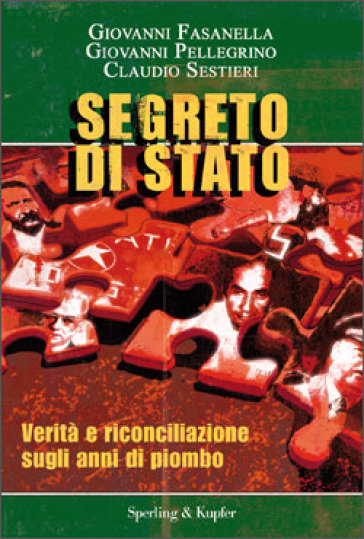 Segreto di Stato. Verità e riconciliazione sugli anni di piombo - Giovanni Fasanella - Giovanni Pellegrino - Claudio Sestieri