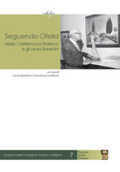 Seguendo Ofelia. Mario Castelnuovo-Tedesco e gli amici fiorentini