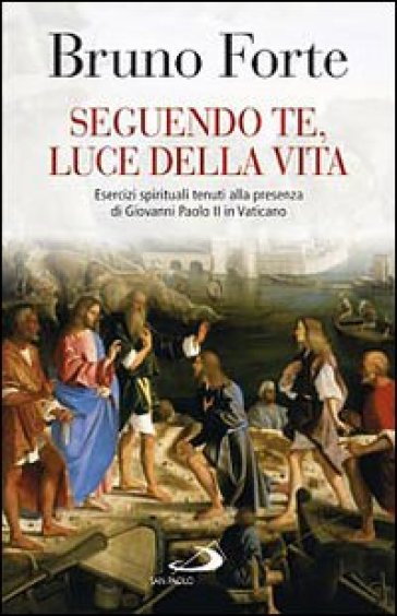 Seguendo te, luce della vita - Bruno Forte