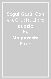 Segui Gesù. Con via Crucis. Libro puzzle