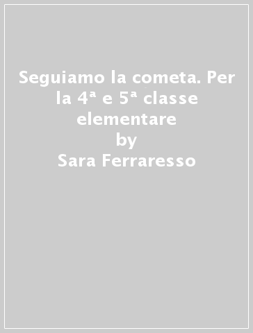 Seguiamo la cometa. Per la 4ª e 5ª classe elementare - Sara Ferraresso - Claudia Bugiolacchi - Antonella Del Monte