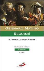 Seguimi! Il Vangelo dell amore. Domeniche e feste. Anno C. Luca