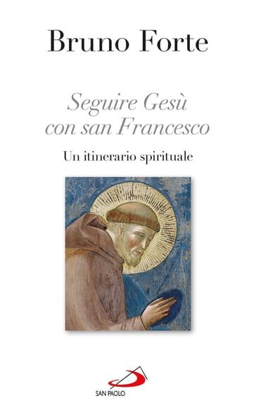 Seguire Gesù con san Francesco. Un itinerario spirituale - Bruno Forte