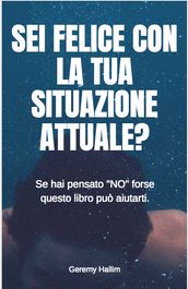 Sei Felice con la tua Situazione Attuale?