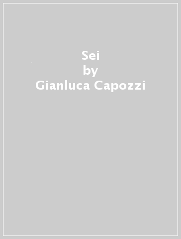 Sei - Gianluca Capozzi