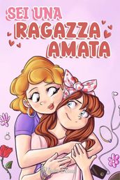 Sei una Ragazza Amata: Una raccolta di Storie motivazionali sulla famiglia, l amicizia, l autostima e l amore