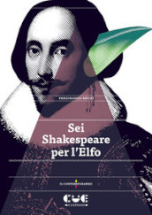 Sei Shakespeare per l Elfo. Romeo e Giulietta; Il mercante di Venezia; Otello; Re Lear; Il racconto d inverno; La tempesta