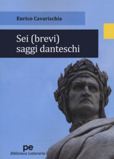 Sei (brevi) saggi danteschi - Enrico Cavarischia