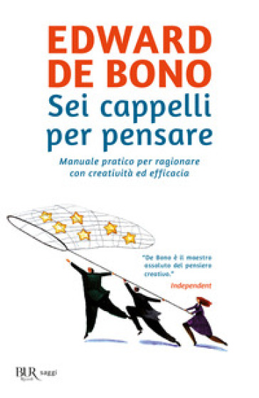 Sei cappelli per pensare. Manuale pratico per ragionare con creatività ed efficacia - Edward De Bono