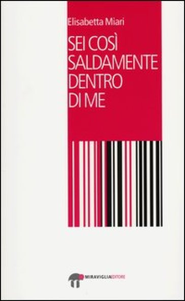 Sei così saldamente dentro di me - Elisabetta Miari