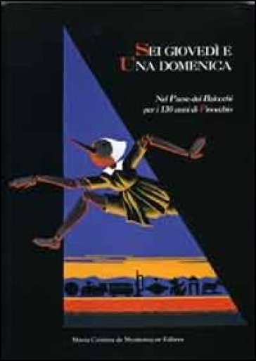 Sei giovedì e una domenica. Nel paese dei Balocchi per i 130 anni di Pinocchio. Ediz. illu...