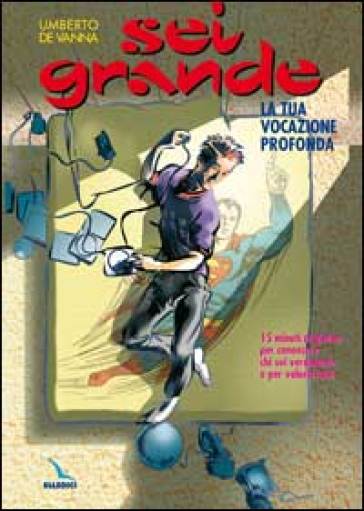 Sei grande. La tua vocazione profonda. 15 minuti al giorno per conoscere chi sei veramente e per valorizzarti - Umberto De Vanna