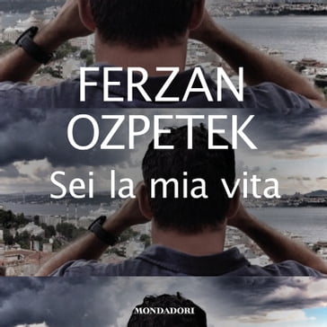 Sei la mia vita - Ferzan Ozpetek