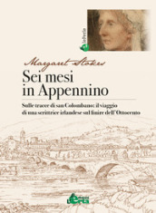 Sei mesi in Appennino. Sulle tracce di san Colombano: il viaggio di una scrittrice irlandese sul finire dell