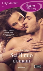 Sei il mio domani (I Romanzi Extra Passion)