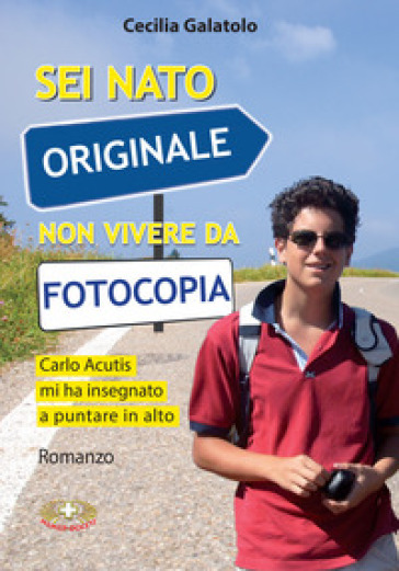 Sei nato originale non vivere da fotocopia. Carlo Acutis mi ha insegnato a puntare in alto - Cecilia Galatolo