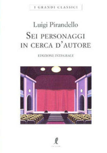 Sei personaggi in cerca d'autore. Ediz. integrale - Luigi Pirandello