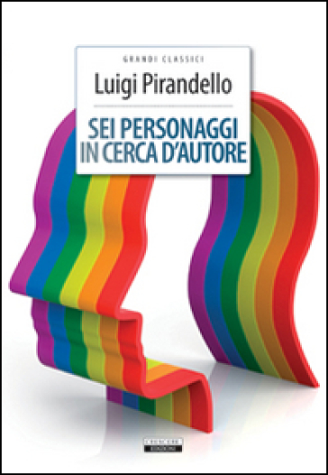 Sei personaggi in cerca d'autore. Ediz. integrale. Con Segnalibro - Luigi Pirandello