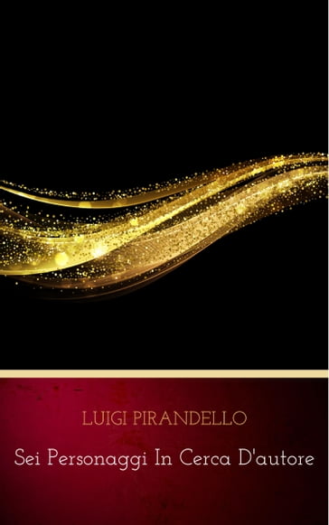 Sei personaggi in cerca d'autore - Luigi Pirandello