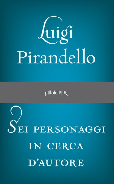 Sei personaggi in cerca d'autore - Luigi Pirandello