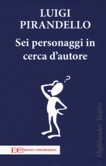 Sei personaggi in cerca d'autore - Luigi Pirandello