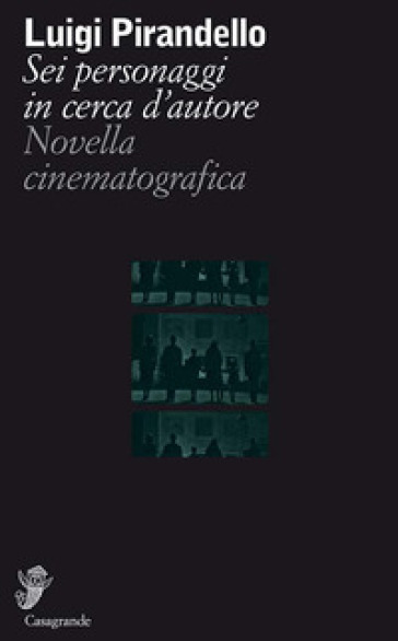 Sei personaggi in cerca d'autore - Luigi Pirandello