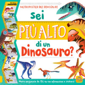 Sei più alto di un dinosauro? Con adesivi. Ediz. a colori - Claude Jean