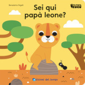 Sei qui papà leone? Feltro cucù. Ediz. a colori