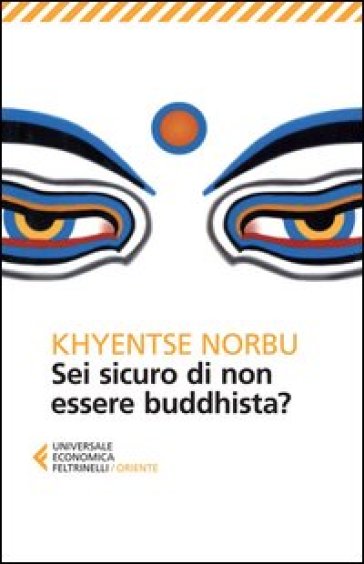 Sei sicuro di non essere buddhista? - Norbu Khyentse (Rinpoche)