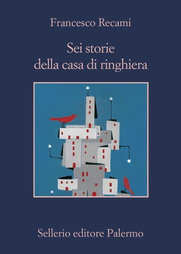 Sei storie della casa di ringhiera - Francesco Recami