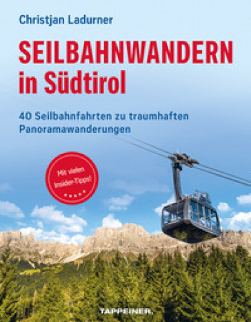 Seilbahnwandern in Südtirol. 40 Seilbahnfahrten zu traumhaften Panoramawanderungen - Christjan Ladurner
