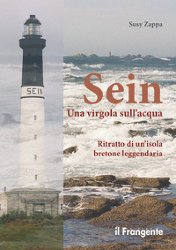 Sein. Una virgola sull'acqua. Ritratto di un'isola bretone leggendaria - Susy Zappa